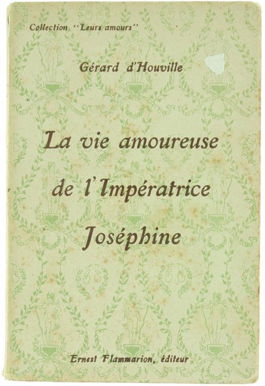 La Vie Amoureuse de l'Imperatrice Josephine - Gerard d' Houville - copertina