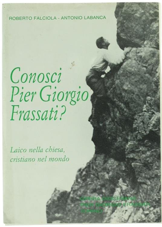 Conosci Pier Giorgio Frassati? Laico nella Chiesa, Cristiano nel Mondo - Roberto Falciola - copertina