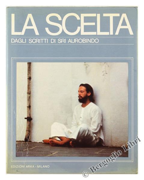 La Scelta. Dagli Scritti di Sri Aurobindo - Elsa Haertter - copertina