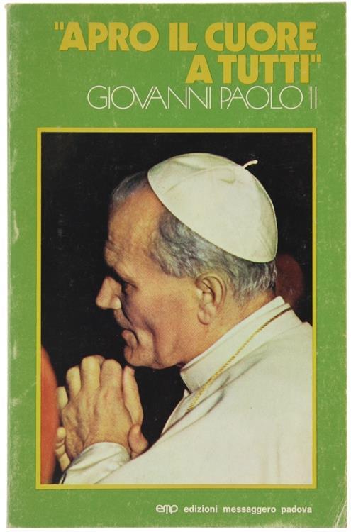 Apro il Cuore a Tutti. Incontri di Giovanni Paolo II - Egidio Monzani - copertina