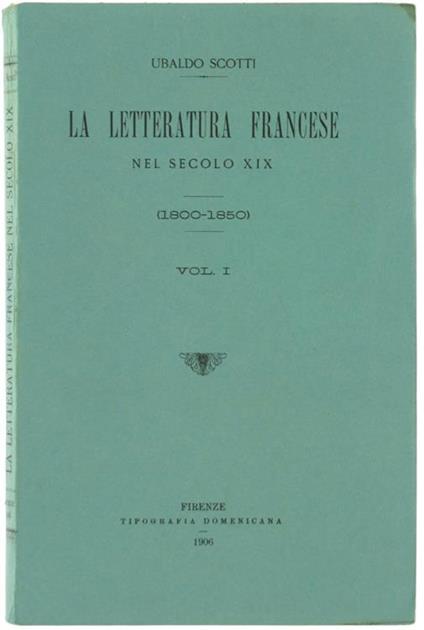 La Letteratura Francese nel Secolo XIX (1800-1850). Volume I - Umberto Scotti - copertina