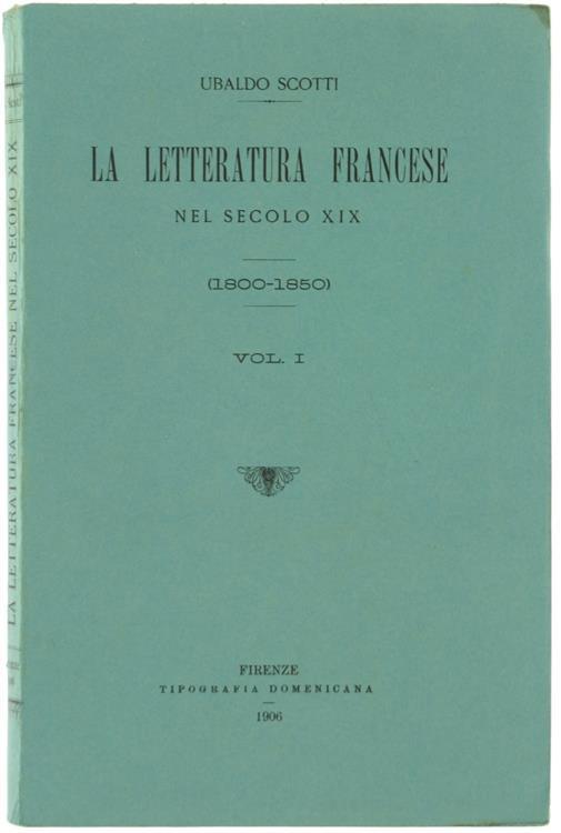 La Letteratura Francese nel Secolo XIX (1800-1850). Volume I - Umberto Scotti - copertina