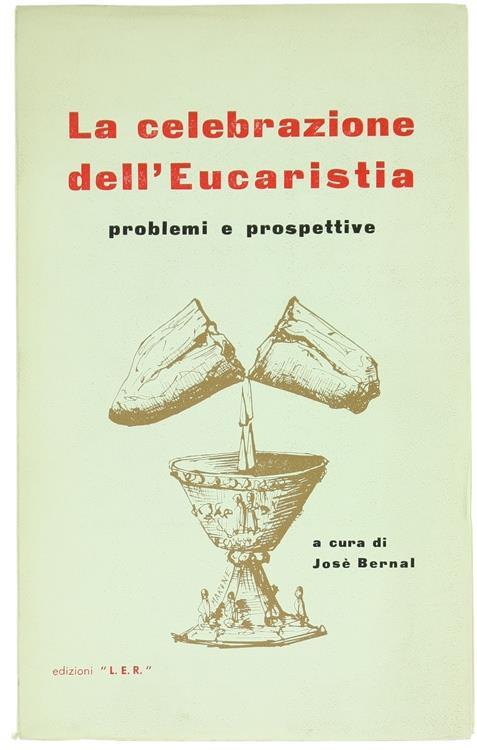 La Celebrazione dell'Eucaristia. Problemi e Prospettive - John D. Bernal - copertina