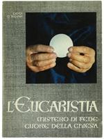 L' Eucaristia. Mistero di Fede Cuore della Chiesa