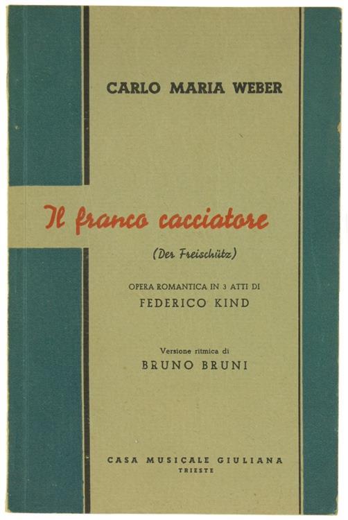 Il Franco Cacciatore. Opera Romantica in 3 Atti di Federico Kind. Versione Ritmica di Bruno Bruni - Carl Maria von Weber - copertina