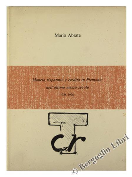 Moneta Risparmio e Credito in Piemonte nell'Ultimo Mezzo Secolo 1926-1976 - Mario Abrate - copertina