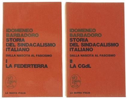 Storia del Sindacalismo Italiano. dalla Nascita al Fascismo. Volume I: la Federterra. Volume II: la Cgdl - Idomeneo Barbadoro - copertina