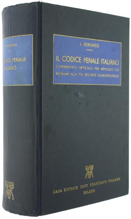 Il Codice Penale Italiano Commentato Articolo per Articolo Coi Richiami alla Più Recente Giurisprudenza - Sofo Borghese - copertina