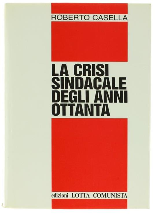 La crisi sindacale degli anni Ottanta - Roberto Casella - copertina