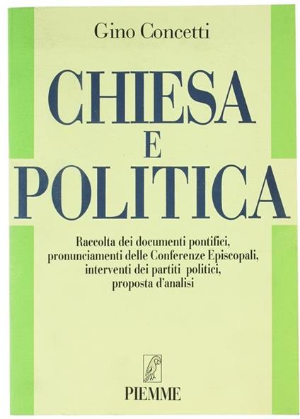 Chiesa e politica. Raccolta di documenti pontifici, pronunciamenti delle Conferenze episcopali, interventi dei partiti politici, proposta d'analisi - Gino Concetti - copertina