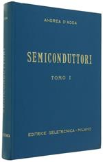 Semiconduttori. Diodi Thrystori Transistori. Tomo I:. Tecnologia Proprietà Caratteristiche e Circuiti Statici