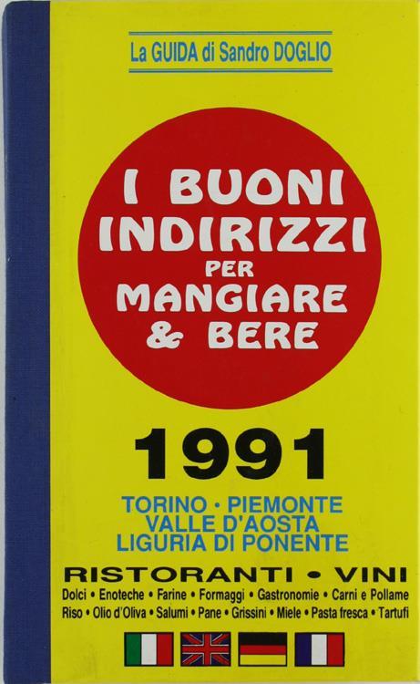 I Buoni Indirizzi per Mangiare & Bere 1991. Torino. Piemonte. Valle d'Aosta. Liguria di Ponente. Ristoranti. Vini - Sandro Doglio - copertina