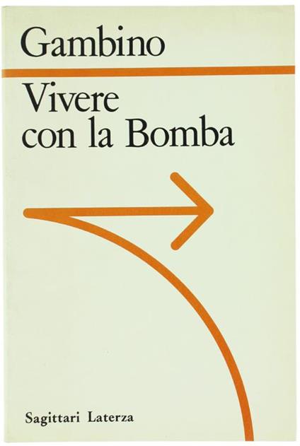 Vivere con la Bomba. La Logica Nucleare da Hiroshima alle Guerre Stellari - Antonio Gambino - copertina