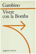 Vivere con la Bomba. La Logica Nucleare da Hiroshima alle Guerre Stellari