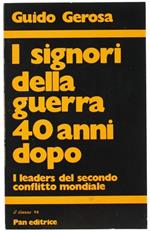 I Signori della Guerra 40 Anni Dopo. I Leaders del Secondo Conflitto Mondiale