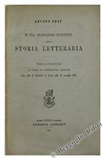 Di una Trattazione Scientifica della Storia Letteraria. Prolusione al Corso di Letteratura Italiana Letta nella R.Università di Torino Addì 28 Novembre 1877