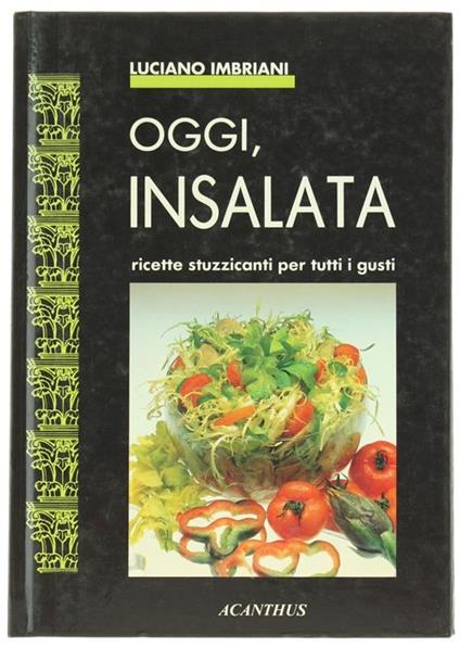 Oggi Insalata. Ricette Stuzzicanti per Tutti i Gusti - Luciano Imbriani - copertina