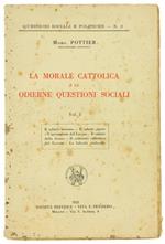 La Morale Cattolica e le Odierne Questioni Sociali. Volume I