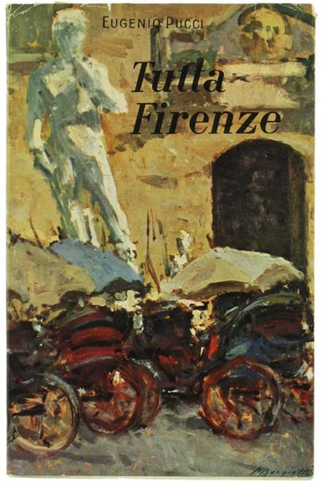 Tutta Firenze. nella Storia nella Pittura nella Scultura nell'Architettura - Eugenio Pucci - copertina