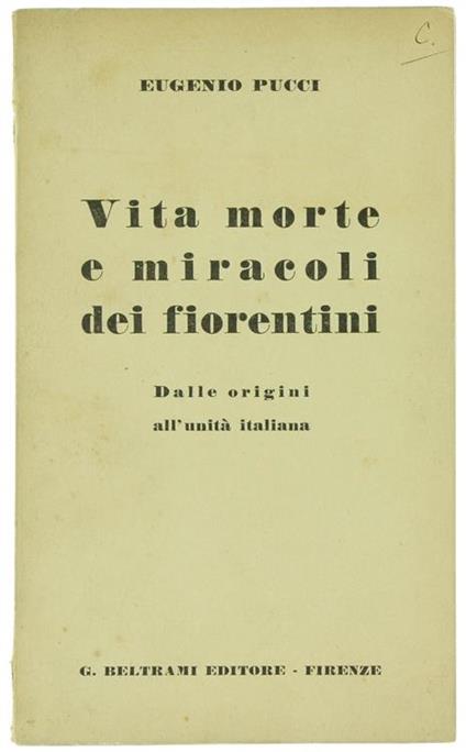 Vita Morte e Miracoli dei Fiorentini dalle Origini all'Unità Italiana - Eugenio Pucci - copertina