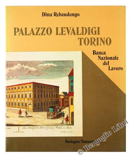 Palazzo Levaldigi - Torino. Banca Nazionale del Lavoro - Dina Rebaudengo - copertina