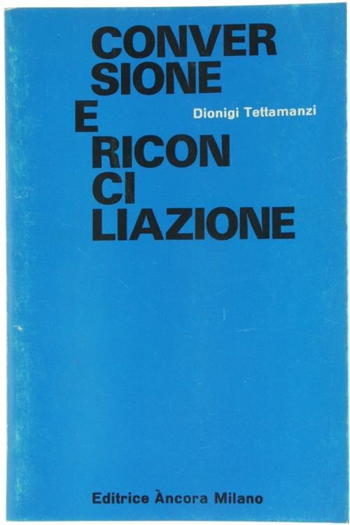 Conversione e Riconciliazione. per una Lettura dell'Ordo Paenitentiae - Dionigi Tettamanzi - copertina