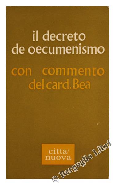 Il Decreto de Oecumenismo. con Commento del Card. Bea - copertina