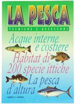 La Pesca. Tecniche e Accessori. Acque Interne e Costiere, Pesca d'Altura. 60 Specie Ittiche - il Loro Habitat