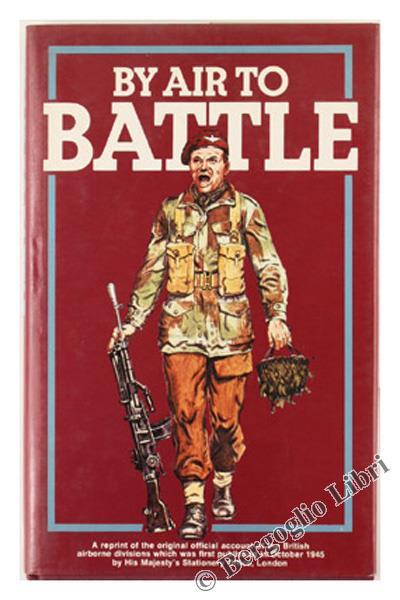 By Air to Battle. A Reprint of the Original Official Account of the British First and Sixth Airborne Divisions - copertina