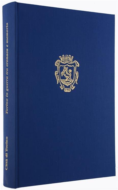 Torino in Guerra tra Cronaca e Memoria. Diario di Carlo Chevallard 1942-1945. A Cura di Riccardo Marchis - 2