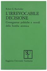 L' Irrevocabile Decisione. Conseguenze Politiche e Morali della Bomba Atomica