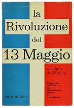 La Rivoluzione del 13 Maggio. Il Dramma dell'Algeria con Testimonianze Inedite dei Protagonisti