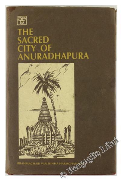 The Sacred City of Anuradhapura. With Forty-SIX Illustrations - Walisinha Harischandra Brahmachari - copertina