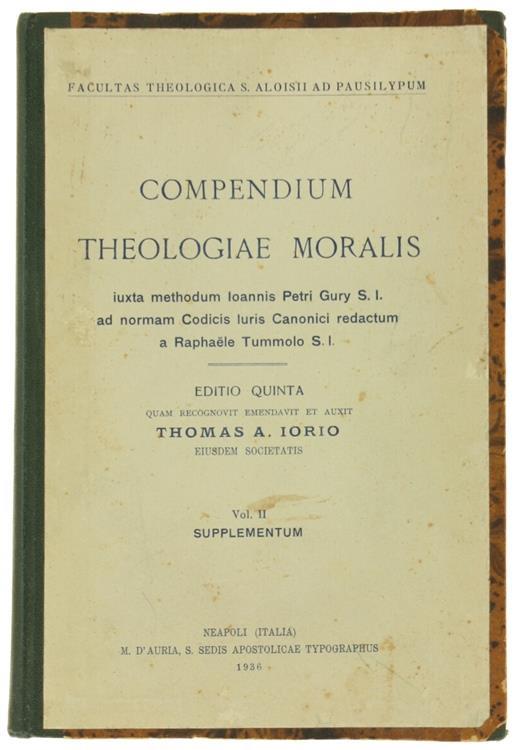 Compendium Theologiae Moralis Iuxta Methodum Iohannis Petri Gury S.I. ad Normam Codicis Iuris Canonici Redactum a Raphaele Tummolo S.I. Vol.Ii: Supplementum - Thomas A. Iorio - copertina