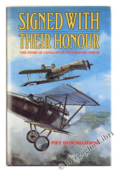 Signed With Their Honour. The Story of Chivalry in Air Warfare 1914-45 - Piet Hein Meijering - copertina