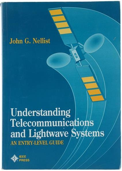 Understanding Telecommunications and Lightwave System. an Entry-Level Guide - John G. Nellist - copertina