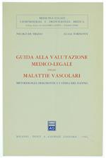 Guida alla valutazione medico-legale delle malattie vascolari. Metodologia diagnostica e stima del danno