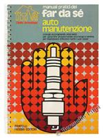 Automanutenzione. Consigli, Accorgimenti, Interventi per Garantire all'Automobile Vita Lunga e Serena.