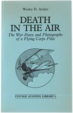 Death In The Air. The War Diary And Photographs Of A Flying Corps Pilot. Vintage Aviation Library 6