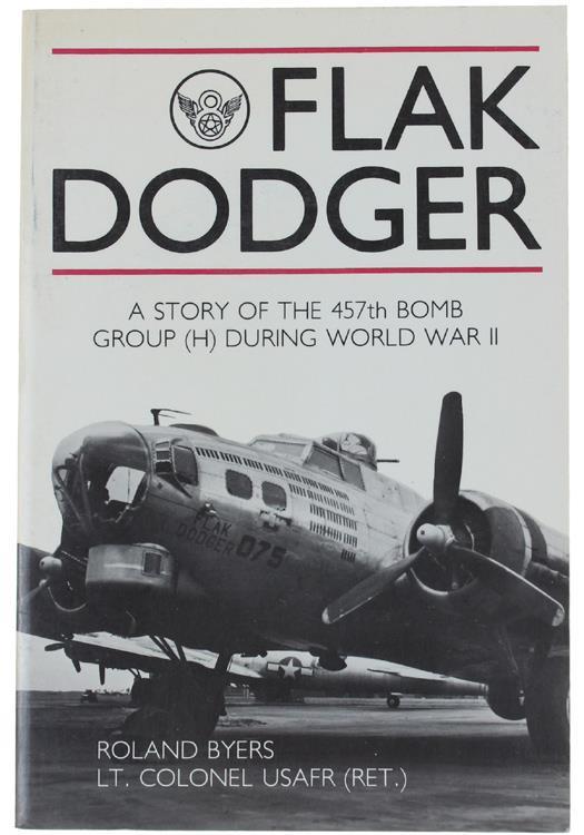 Flak Dodger. A Story Of The 457th Bomb Group (H) During World War Ii - Roland Byers - copertina