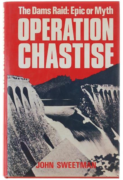 Operation Chastise. The Dams Raid: Epic Or Myth - copertina