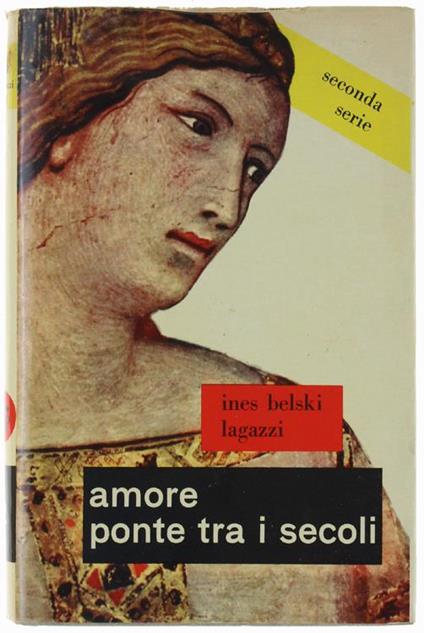 Amore Ponte Tra I Secoli. Romanzo Storico - Ines Belski Lagazzi - copertina