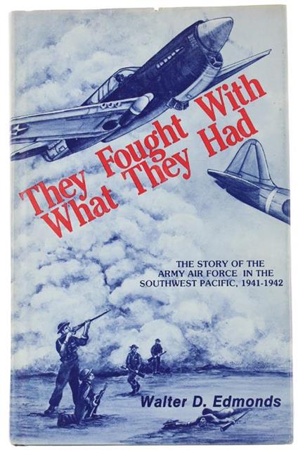 They Fought With What They Had. The Story Of The Army Air Forces In The Southwest Pacific, 1941-1942 - Walter D. Edmonds - copertina