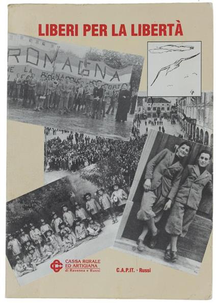 Liberi Per La Libertà. Russi Dal Fascismo Alla Repubblica (1938-1948). Immagini E Documenti Per Ricordare E Riflettere. Russi, 11. 21 Dicembre 1988 - Alessandro Albertazzi - copertina