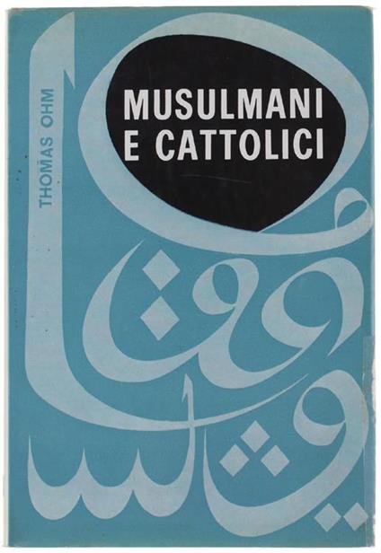 Musulmani E Cattolici. In Appendice Missioni Protestanti Tra I Musulmani Di P.Damboriena - Thomas Ohm - copertina