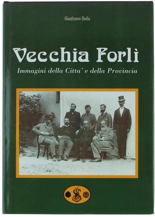 Vecchia Forlì. Immagini Della Città E Della Provincia - Gianfranco Stella - copertina