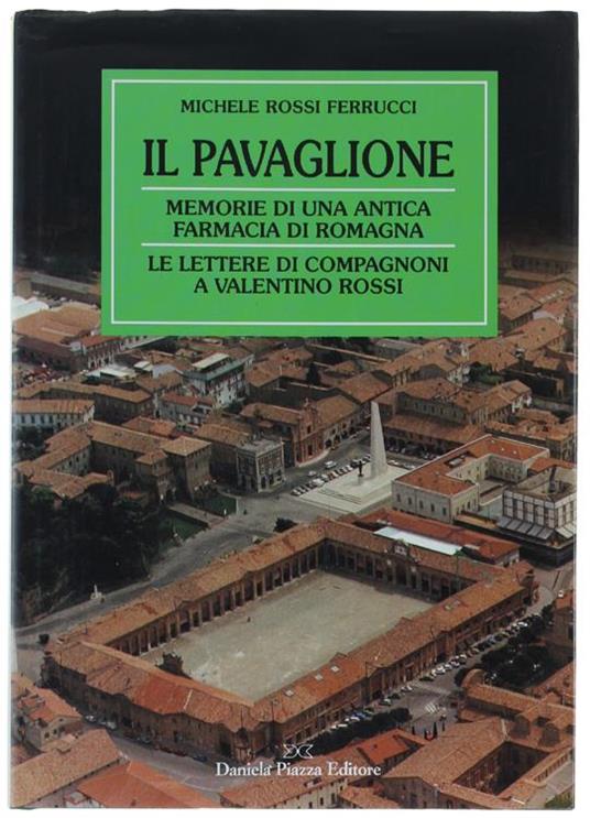 Il Pavaglione. Memorie Di Una Antica Farmacia Di Romagna. Le Lettere Di Compagnoni A Valentino Rossi - Michele Rossi Ferrucci - copertina