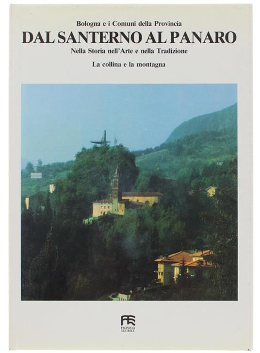 Dal Santerno Al Panaro. Bologna E I Comuni Della Provincia Nella Storia Nell'arte E Nella Tradizione: La Collna E La Montagna Dall'idice Al Samoggia. Volume Ii - Cesare Bianchi - copertina