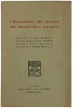 L' Educazione Dei Giovani Fine Precipuo Della Università: Discorso Letto Il 15 Novembre 1937-Xvi. Per La Inaugurazione Dell'Anno Accademico 1937-1938-16. Della Università Cattolica Del Sacro Cuore Dal Magnifico Rettore Fr. Agostino Gemelli