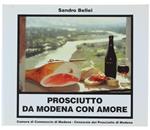 Prosciutto Da Modena Con Amore. 111 Ricette Per Preparare Antipasti, Snacks, Minestre, Piatti Unici, Piatti A Base Di Pesce E Pietanze, Utilizzando Al Meglio Il Prosciutto Di Modena